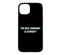 The Real Pandemic Is Stupid People Funny Case for iPhone 15 Plus