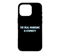 The Real Pandemic Is Stupid People Funny Case for iPhone 16 Pro