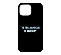 The Real Pandemic Is Stupid People Funny Case for iPhone 16 Pro Max