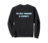 The Real Pandemic Is Stupid People Funny Sweatshirt