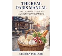 The Real Paris Manual: The Ultimate Guide to Authentic Parisian Life