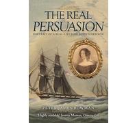 The Real Persuasion : Portrait of a Real-Life Jane Austen Heroine