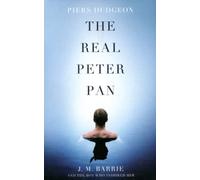 The Real Peter Pan: J. M. Barrie and the Boy Who Inspired Him