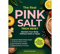 The Real Pink Salt Trick Reset: The Simple Morning Ritual with Science-Backed Recipes to Lose Weight, Boost Energy, and Take Back Control of Your Body-No Diets, No Hype