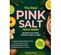 The Real Pink Salt Trick Reset: The Simple Morning Ritual with Science-Backed Recipes to Lose Weight, Boost Energy, and Take Back Control of Your Body-No Diets, No Hype