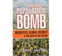 The Real Population Bomb: Megacities, Global Security and The Map of the Future