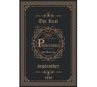 The Real princesses are born in September 1991: Birthday notebook for girl, women’s and kids. Thanksgiving, anniversary Diary for the boy who born in September 1991