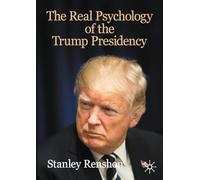 The Real Psychology of the Trump Presidency (The Evolving American Presidency)