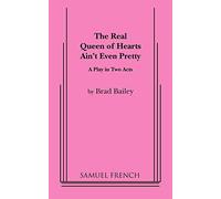 The Real Queen of Hearts Ain't Even Pretty: A Play in Two Acts