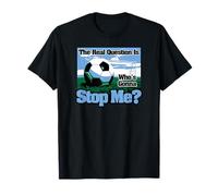 The Real Question is Who's Gonna Stop Me? Soccer T-Shirt