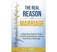 The Real Reason For Marriage: A Negotiation Expert’s Guide to Clarity, Commitment, and the Real Risks of Marriage