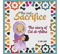 The Real Sacrifice: The Story of Eid al-Adha