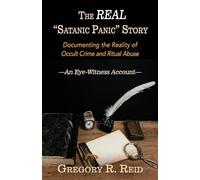 The Real "Satanic Panic" Story: Documenting the Reality of Occult Crimes and Ritual Abuse