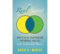 The Real Secret : Solving Your Problems with Science and Reason