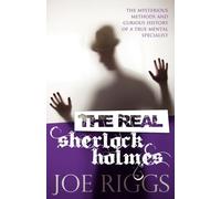 The Real Sherlock Holmes: The Mysterious Methods and Curious History of a True Mental Specialist