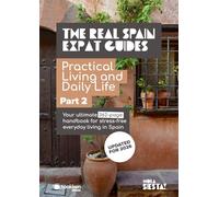 The Real Spain Expat Guides: Practical Living and Daily Life - Part Two