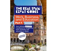The Real Spain Expat Guides: Work, Business, and Education in Spain - Part One
