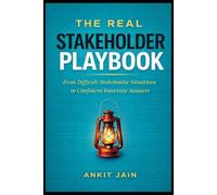 The Real Stakeholder Playbook: From Difficult Stakeholder Situations to Confident Interview Answers