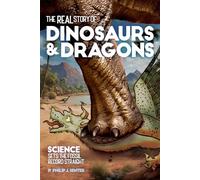 The Real Story of Dinosaurs and Dragons: Science Sets the Fossil Record Straight