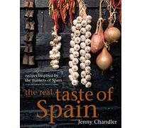 The Real Taste of Spain: Recipes Inspired by the Markets of Spain