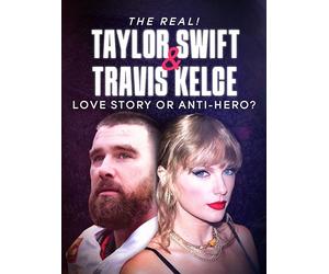 The Real! Taylor Swift & Travis Kelce - Love Story or Anti-hero?