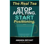 The Real Tea On How To Stop Applying and Start Positioning: How Professionals Position Their Experience For New High-Paying Career Opportunities