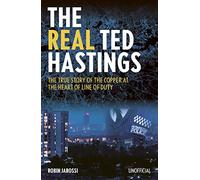 The Real Ted Hastings: The True Story of the Copper at the Heart of Line of Duty