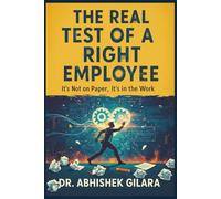 THE REAL TEST OF A RIGHT EMPLOYEE: It’s Not on Paper, It’s in the Work
