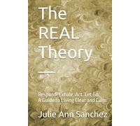 The REAL Theory -: Respond. Exhale. Act. Let Go. A Guide to Living Clear and Calm