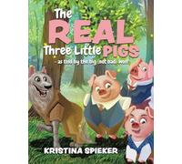 The Real Three Little Pigs: -as told by the big (not bad) wolf