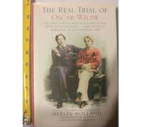 The Real Trial of Oscar Wilde: The First Uncensored Transcript of the Trial of Oscar Wilde Vs. John Douglas, (Marquess of Queensberry), 1895
