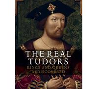 The Real Tudors: Kings and Queens Rediscovered