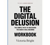 THE REAL UNDERSTANDING KNOWLEDGE DIGITAL DELUSION: The simple path to unlocking the book’s real meaning