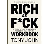 THE REAL UNDERSTANDING KNOWLEDGE RICH AS F*CK: The simple path to unlocking the book’s real meaning