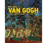 The Real Van Gogh: The Artist and His Letters: The Artists and His Letters