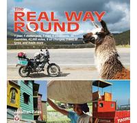 The Real Way Round: 1 year, 1 motorcycle, 1 man, 6 continents, 35 countries, 42,000 miles, 9 oil changes, 3 sets of tyres, and loads more ...