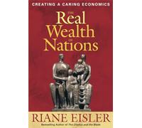 The Real Wealth of Nations: Creating Caring Economics: Creating a Caring Economics (AGENCY/DISTRIBUTED)