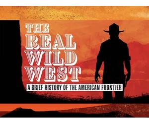 The Real Wild West: A History of The American Frontier