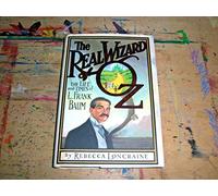 The Real Wizard Of Oz: The Life and Times of L. Frank Baum