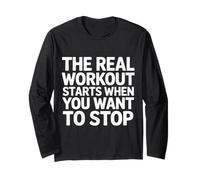 The Real Workout Starts When You Want to Stop - Long Sleeve T-Shirt