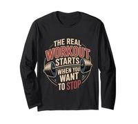 The Real Workout Starts When You Want to Stop |- Long Sleeve T-Shirt