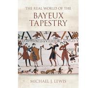 The Real World of the Bayeux Tapestry