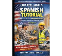 The Real-World Spanish Tutorial (For Beginners): A Practical Guide to AMERICAN SPANISH for General Contractors and Skilled Trade Services (The Real-World Spanish Playbook Series)