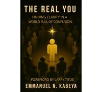 The Real You: Finding Clarity In A World Of Confusion