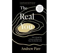 The Real You: How to Escape Your Limitations and Become the Person You Were Born to Be