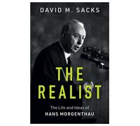 The Realist : The Life and Ideas of Hans Morgenthau