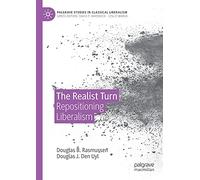The Realist Turn: Repositioning Liberalism (Palgrave Studies in Classical Liberalism)