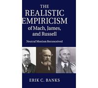 The Realistic Empiricism of Mach, James, and Russell: Neutral Monism Reconceived