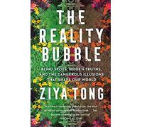 The Reality Bubble: Blind Spots, Hidden Truths and the Dangerous Illusions that Shape Our World