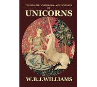 The Reality, Mythology, and Fantasies of Unicorns
